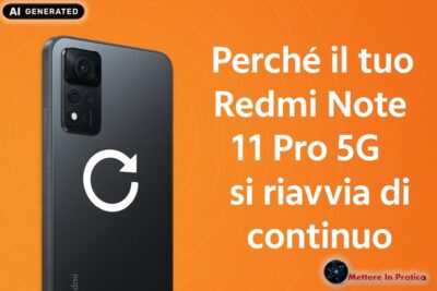 F:\03_Progetti\01_Mettereinpratica\0000_DA RICONTROLLARE\Articoli\Telefonia\- 000_Già Pubblicati\Perché il tuo Redmi Note 11 Pro 5G si riavvia di continuo